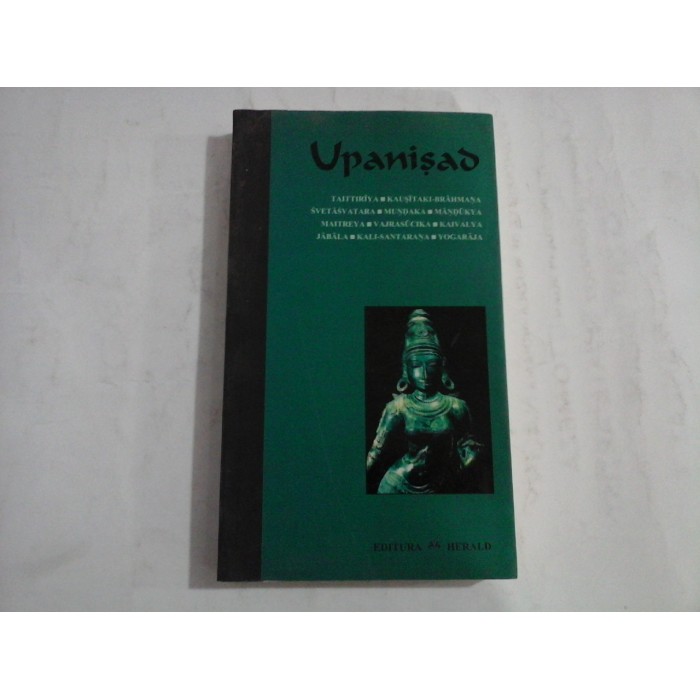 UPANISAD  -  TAITTIRIYA, AITAREYA, KAUSITAKI-BRAHMANA-SVETASVATARA, MUNDAKA, MANDUKYA, MAITREYA, VAJRASUCIKA, KAIVALYA, JBALA, KALI-SANTARANA, YOGARAJA